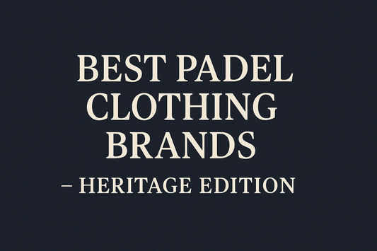 Best Padel Clothing Brands (Heritage Edition) | Corcuera Padel Club